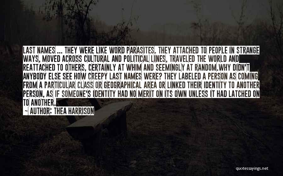 Thea Harrison Quotes: Last Names ... They Were Like Word Parasites. They Attached To People In Strange Ways, Moved Across Cultural And Political