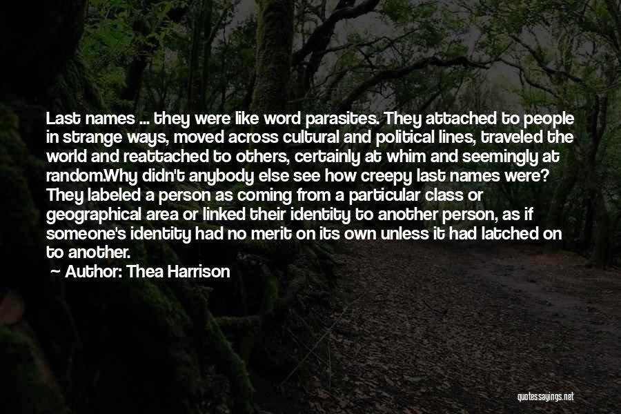 Thea Harrison Quotes: Last Names ... They Were Like Word Parasites. They Attached To People In Strange Ways, Moved Across Cultural And Political