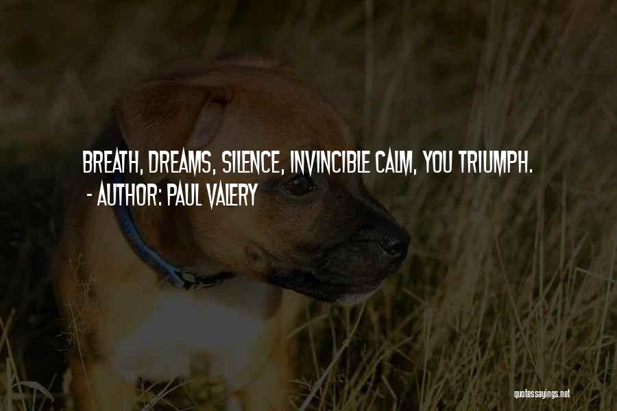 Paul Valery Quotes: Breath, Dreams, Silence, Invincible Calm, You Triumph.