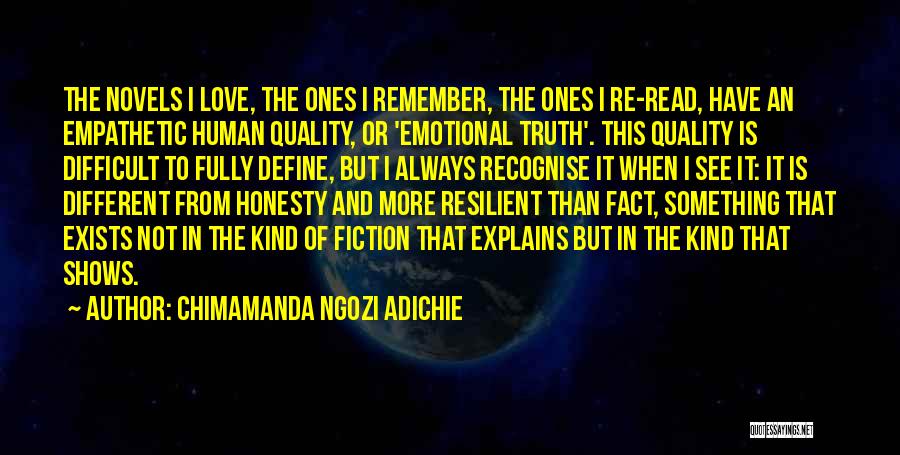 Chimamanda Ngozi Adichie Quotes: The Novels I Love, The Ones I Remember, The Ones I Re-read, Have An Empathetic Human Quality, Or 'emotional Truth'.