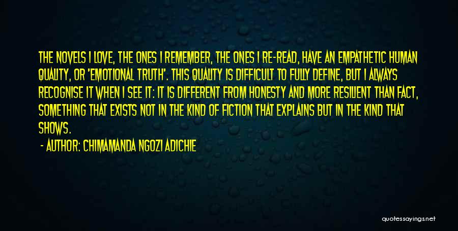 Chimamanda Ngozi Adichie Quotes: The Novels I Love, The Ones I Remember, The Ones I Re-read, Have An Empathetic Human Quality, Or 'emotional Truth'.
