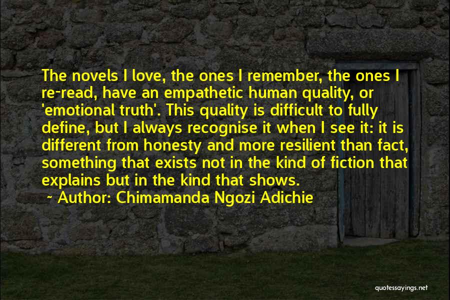 Chimamanda Ngozi Adichie Quotes: The Novels I Love, The Ones I Remember, The Ones I Re-read, Have An Empathetic Human Quality, Or 'emotional Truth'.