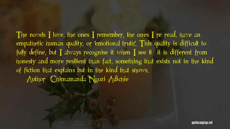 Chimamanda Ngozi Adichie Quotes: The Novels I Love, The Ones I Remember, The Ones I Re-read, Have An Empathetic Human Quality, Or 'emotional Truth'.