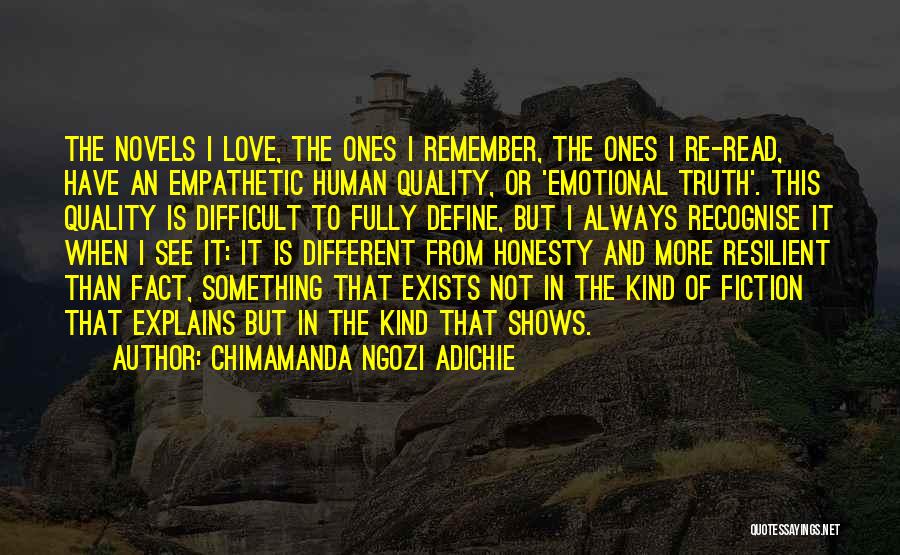 Chimamanda Ngozi Adichie Quotes: The Novels I Love, The Ones I Remember, The Ones I Re-read, Have An Empathetic Human Quality, Or 'emotional Truth'.