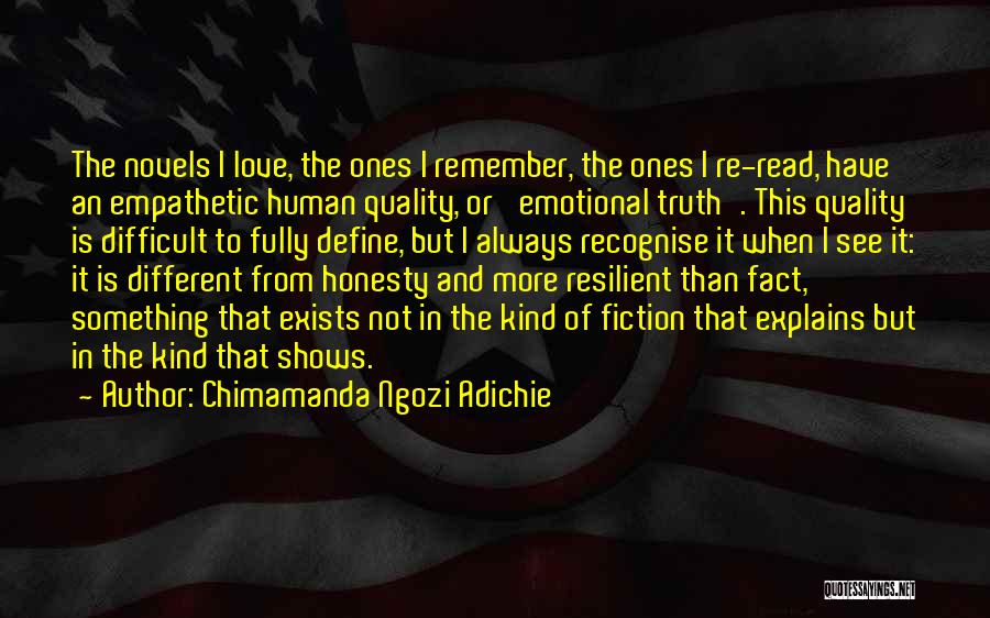 Chimamanda Ngozi Adichie Quotes: The Novels I Love, The Ones I Remember, The Ones I Re-read, Have An Empathetic Human Quality, Or 'emotional Truth'.