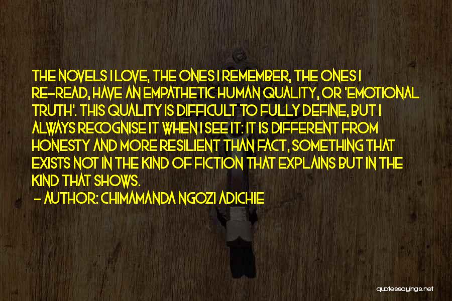 Chimamanda Ngozi Adichie Quotes: The Novels I Love, The Ones I Remember, The Ones I Re-read, Have An Empathetic Human Quality, Or 'emotional Truth'.