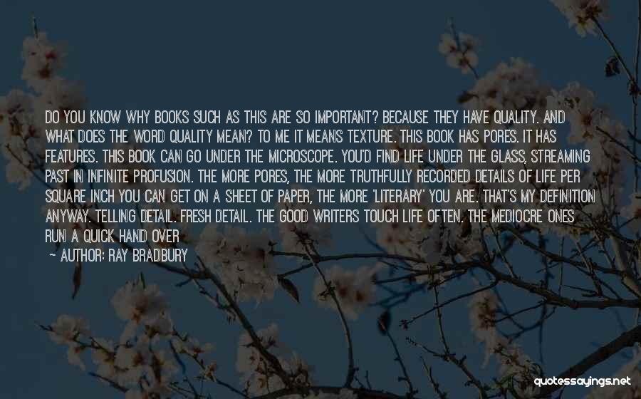 Ray Bradbury Quotes: Do You Know Why Books Such As This Are So Important? Because They Have Quality. And What Does The Word