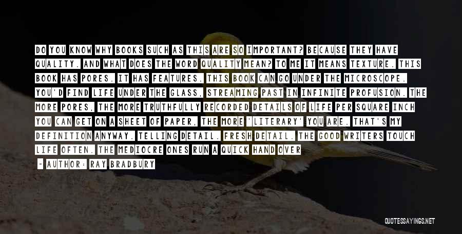 Ray Bradbury Quotes: Do You Know Why Books Such As This Are So Important? Because They Have Quality. And What Does The Word