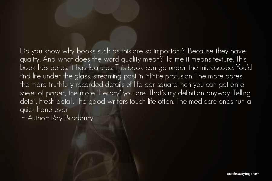 Ray Bradbury Quotes: Do You Know Why Books Such As This Are So Important? Because They Have Quality. And What Does The Word