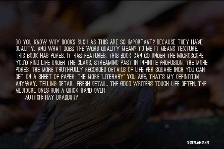 Ray Bradbury Quotes: Do You Know Why Books Such As This Are So Important? Because They Have Quality. And What Does The Word