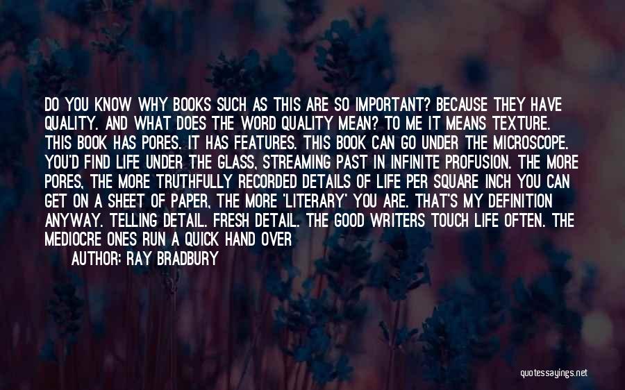 Ray Bradbury Quotes: Do You Know Why Books Such As This Are So Important? Because They Have Quality. And What Does The Word