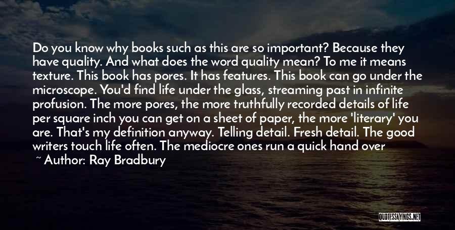 Ray Bradbury Quotes: Do You Know Why Books Such As This Are So Important? Because They Have Quality. And What Does The Word