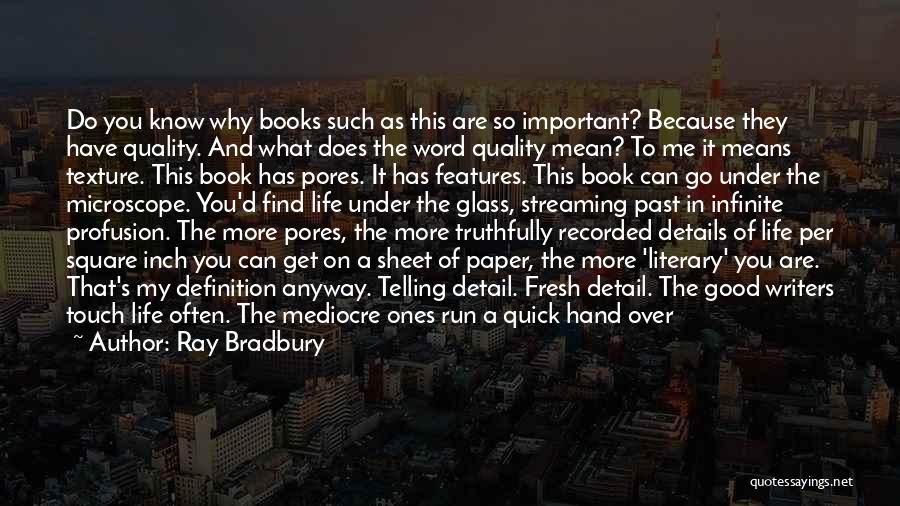 Ray Bradbury Quotes: Do You Know Why Books Such As This Are So Important? Because They Have Quality. And What Does The Word