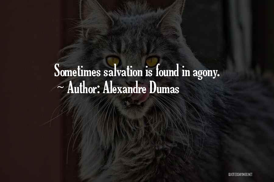 Alexandre Dumas Quotes: Sometimes Salvation Is Found In Agony.