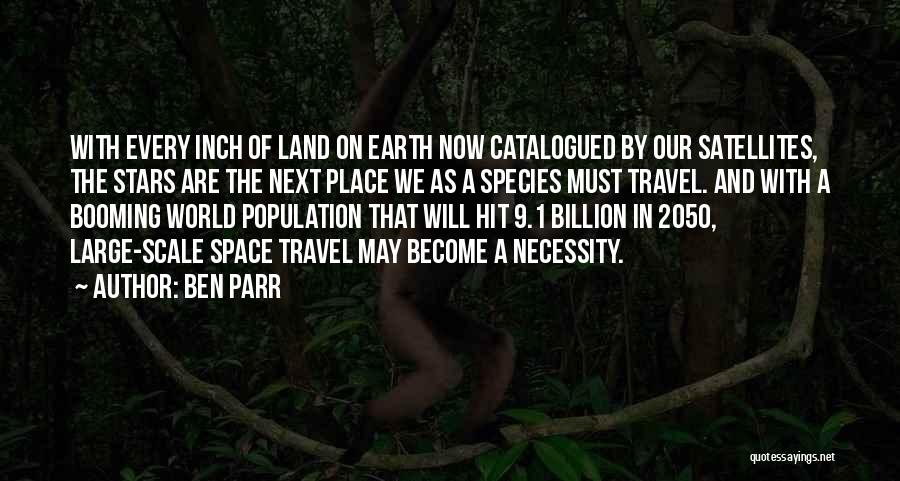 Ben Parr Quotes: With Every Inch Of Land On Earth Now Catalogued By Our Satellites, The Stars Are The Next Place We As