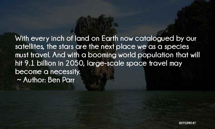 Ben Parr Quotes: With Every Inch Of Land On Earth Now Catalogued By Our Satellites, The Stars Are The Next Place We As