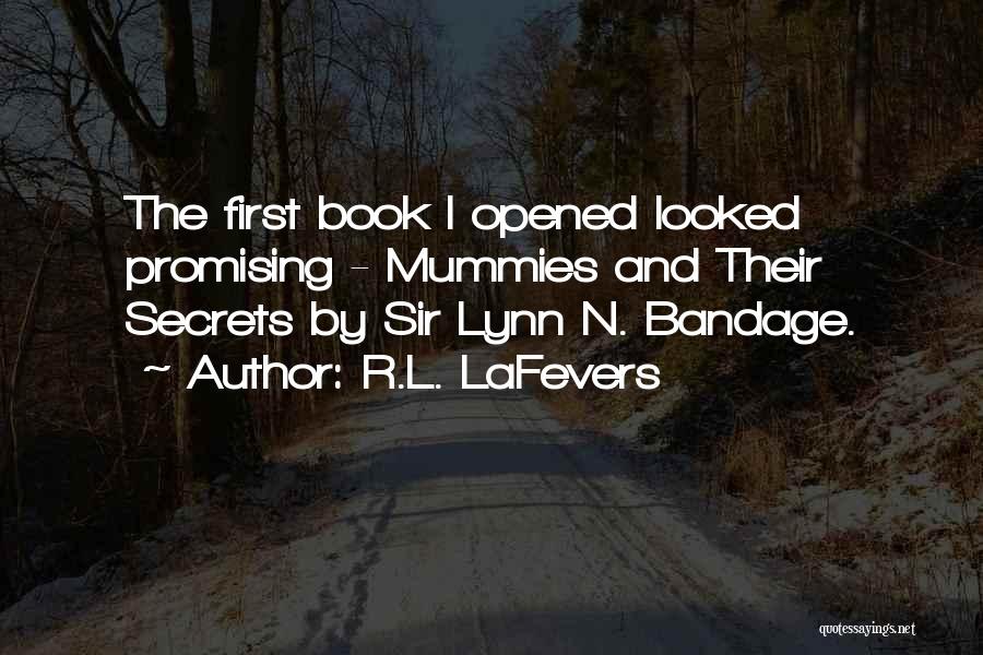 R.L. LaFevers Quotes: The First Book I Opened Looked Promising - Mummies And Their Secrets By Sir Lynn N. Bandage.