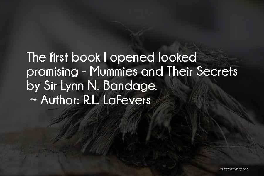 R.L. LaFevers Quotes: The First Book I Opened Looked Promising - Mummies And Their Secrets By Sir Lynn N. Bandage.