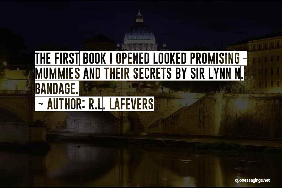 R.L. LaFevers Quotes: The First Book I Opened Looked Promising - Mummies And Their Secrets By Sir Lynn N. Bandage.