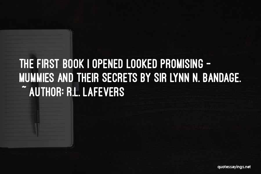 R.L. LaFevers Quotes: The First Book I Opened Looked Promising - Mummies And Their Secrets By Sir Lynn N. Bandage.