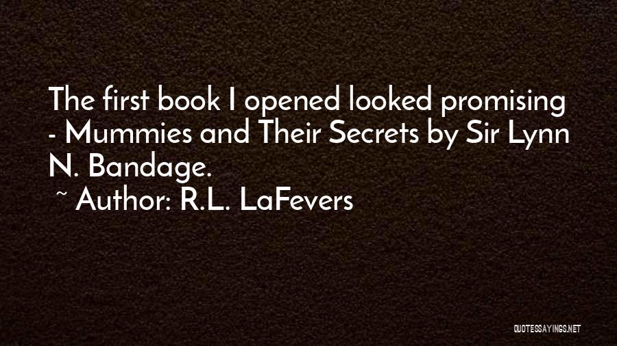 R.L. LaFevers Quotes: The First Book I Opened Looked Promising - Mummies And Their Secrets By Sir Lynn N. Bandage.