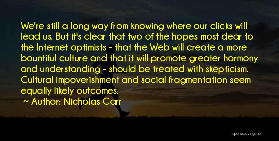 Nicholas Carr Quotes: We're Still A Long Way From Knowing Where Our Clicks Will Lead Us. But It's Clear That Two Of The