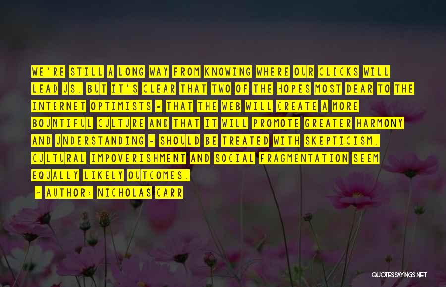 Nicholas Carr Quotes: We're Still A Long Way From Knowing Where Our Clicks Will Lead Us. But It's Clear That Two Of The