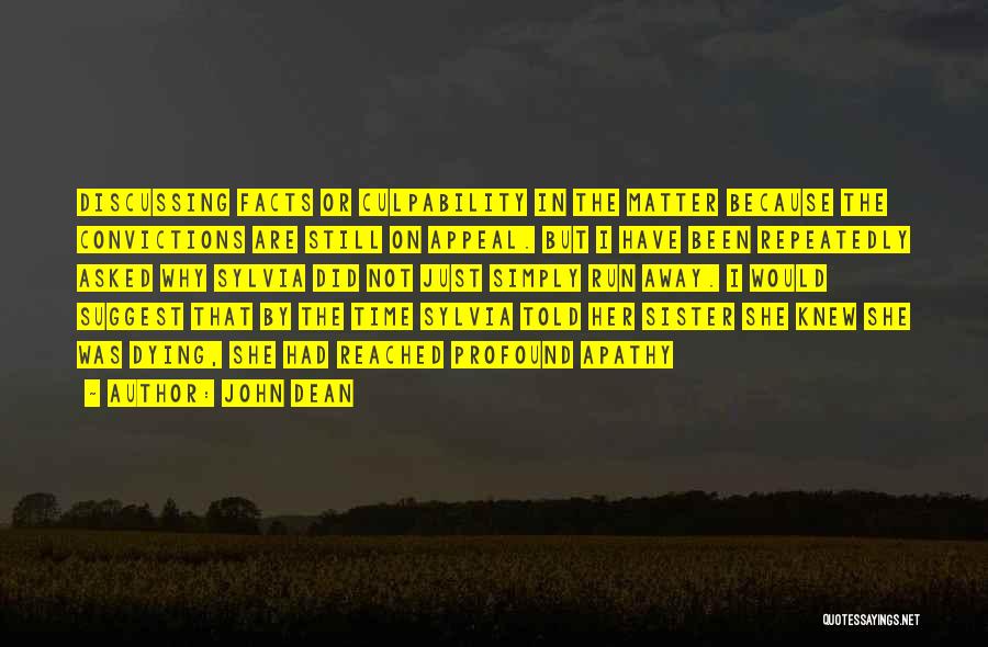 John Dean Quotes: Discussing Facts Or Culpability In The Matter Because The Convictions Are Still On Appeal. But I Have Been Repeatedly Asked