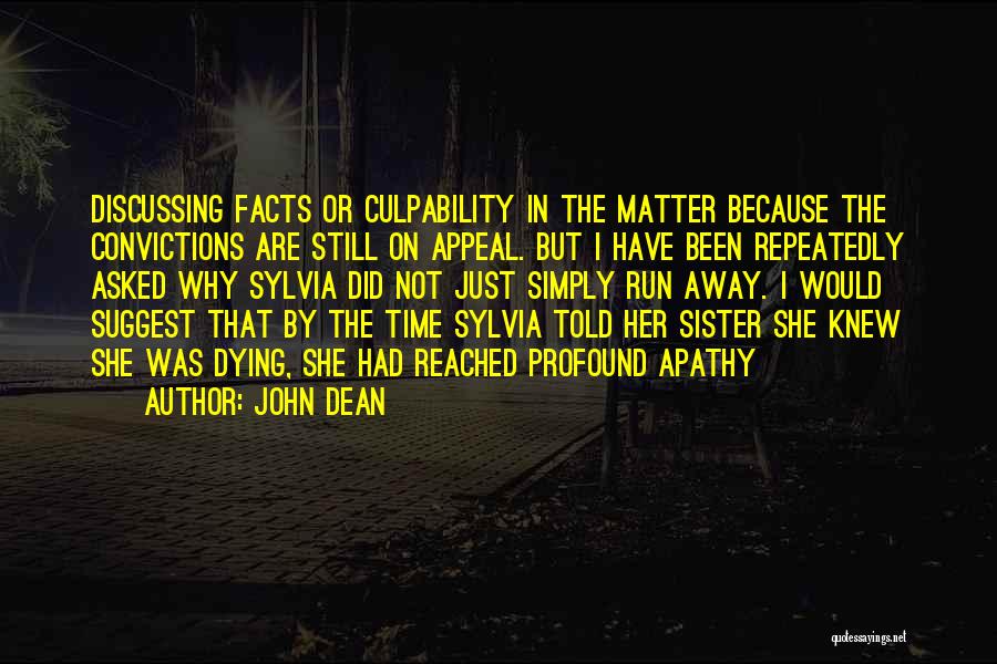 John Dean Quotes: Discussing Facts Or Culpability In The Matter Because The Convictions Are Still On Appeal. But I Have Been Repeatedly Asked