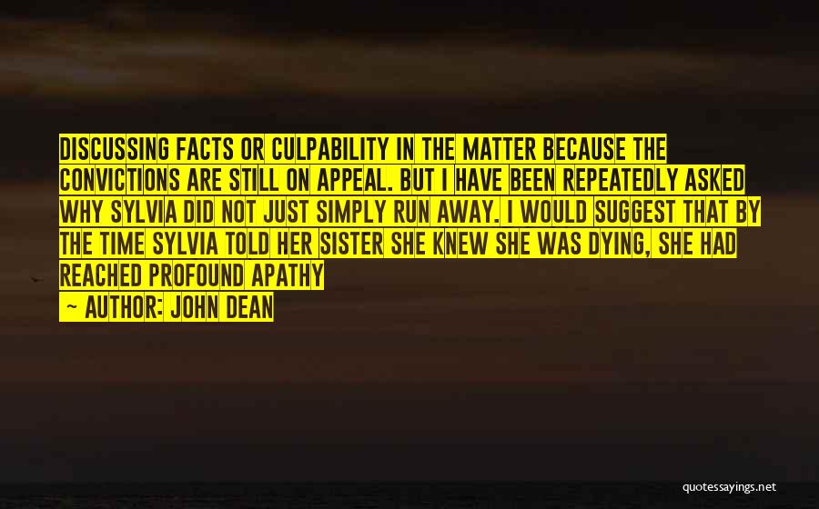 John Dean Quotes: Discussing Facts Or Culpability In The Matter Because The Convictions Are Still On Appeal. But I Have Been Repeatedly Asked