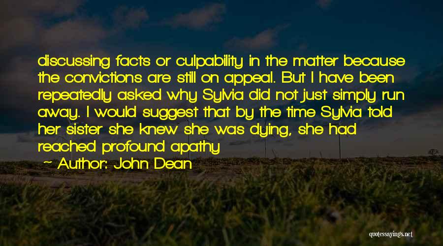 John Dean Quotes: Discussing Facts Or Culpability In The Matter Because The Convictions Are Still On Appeal. But I Have Been Repeatedly Asked