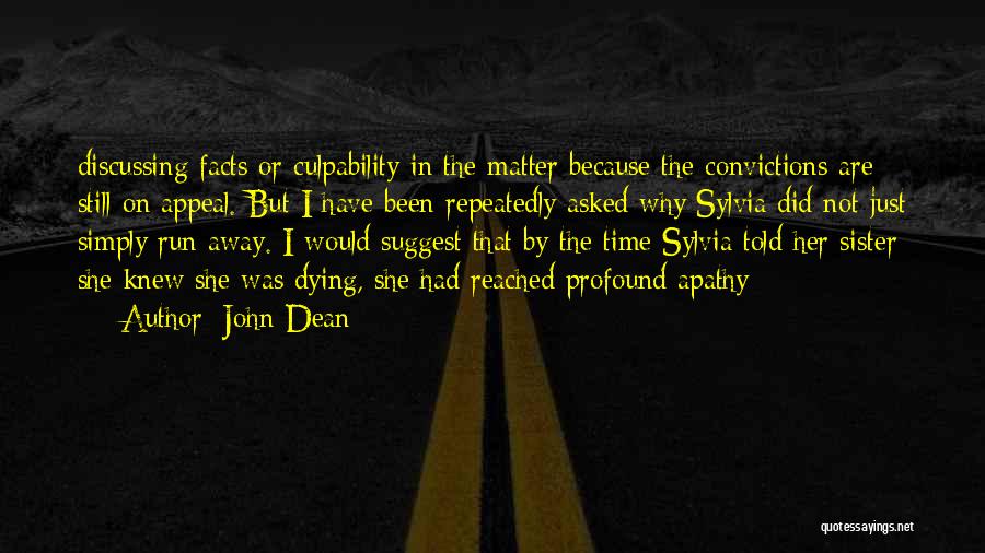 John Dean Quotes: Discussing Facts Or Culpability In The Matter Because The Convictions Are Still On Appeal. But I Have Been Repeatedly Asked