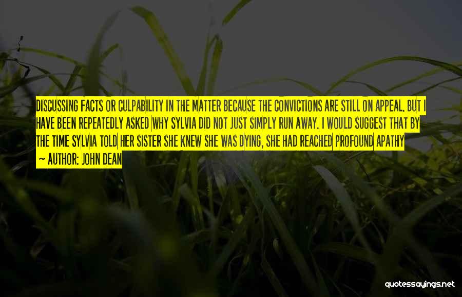 John Dean Quotes: Discussing Facts Or Culpability In The Matter Because The Convictions Are Still On Appeal. But I Have Been Repeatedly Asked