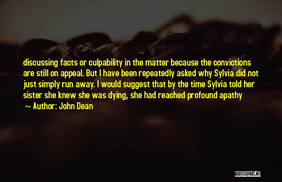 John Dean Quotes: Discussing Facts Or Culpability In The Matter Because The Convictions Are Still On Appeal. But I Have Been Repeatedly Asked
