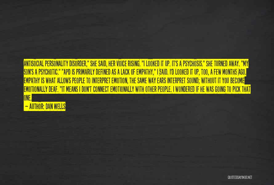 Dan Wells Quotes: Antisocial Personality Disorder, She Said, Her Voice Rising. I Looked It Up. It's A Psychosis. She Turned Away. My Son's