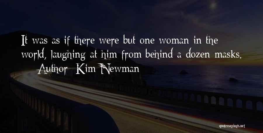 Kim Newman Quotes: It Was As If There Were But One Woman In The World, Laughing At Him From Behind A Dozen Masks.