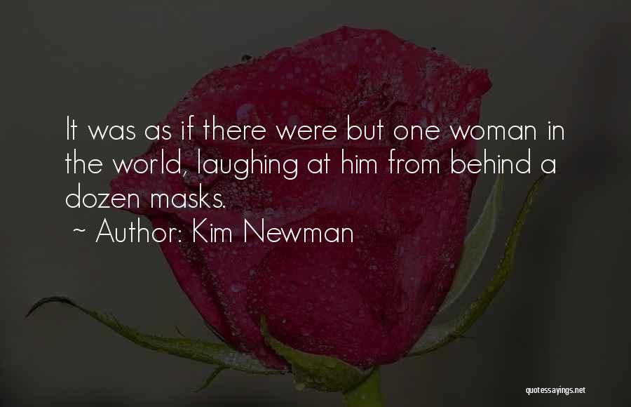 Kim Newman Quotes: It Was As If There Were But One Woman In The World, Laughing At Him From Behind A Dozen Masks.