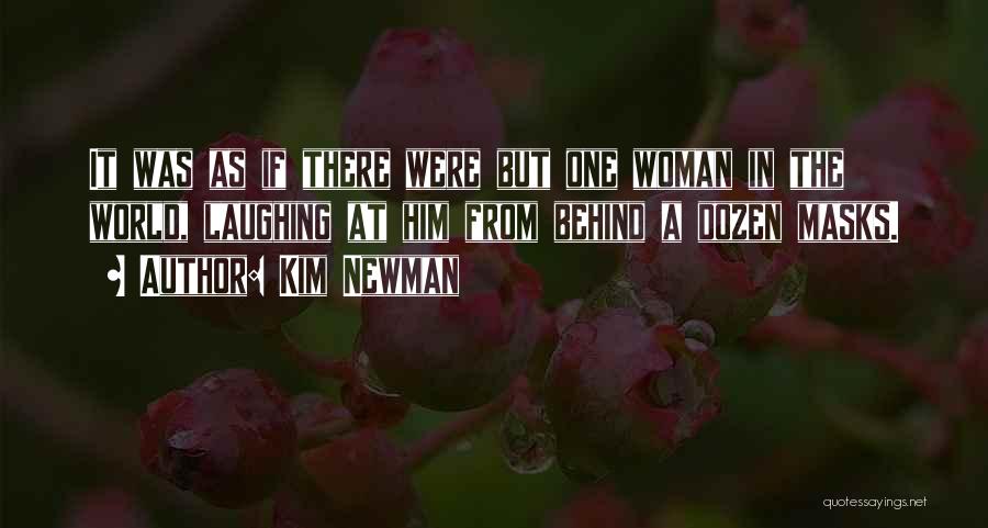 Kim Newman Quotes: It Was As If There Were But One Woman In The World, Laughing At Him From Behind A Dozen Masks.