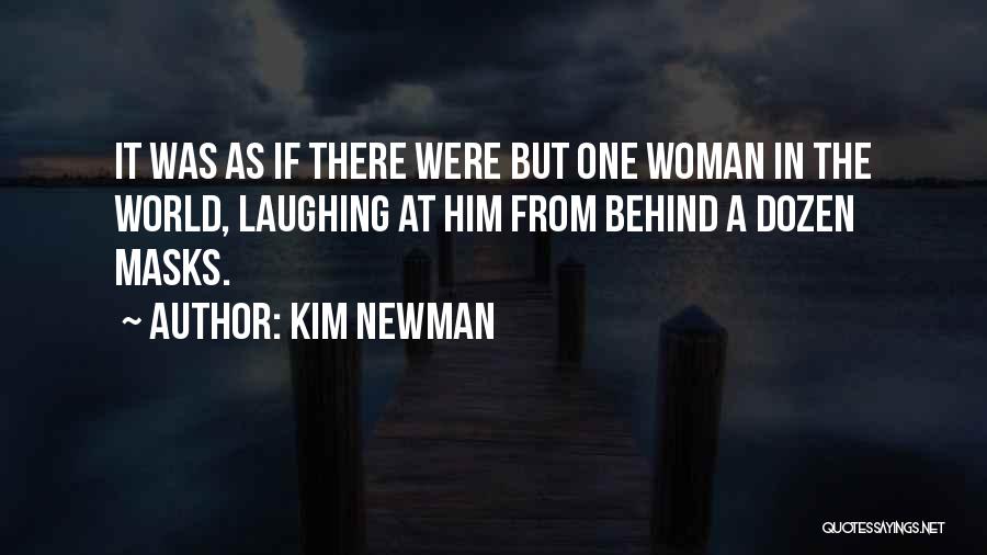 Kim Newman Quotes: It Was As If There Were But One Woman In The World, Laughing At Him From Behind A Dozen Masks.