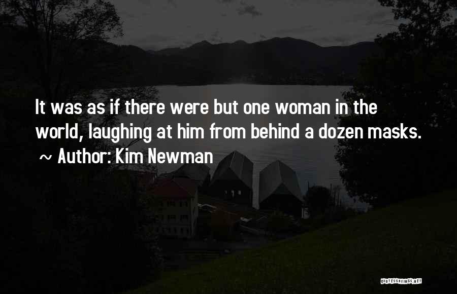 Kim Newman Quotes: It Was As If There Were But One Woman In The World, Laughing At Him From Behind A Dozen Masks.