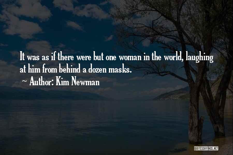 Kim Newman Quotes: It Was As If There Were But One Woman In The World, Laughing At Him From Behind A Dozen Masks.