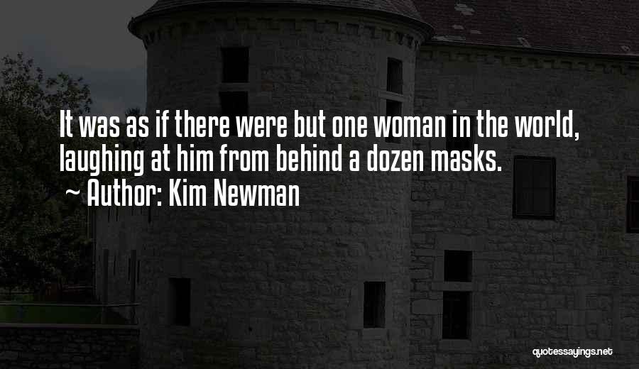 Kim Newman Quotes: It Was As If There Were But One Woman In The World, Laughing At Him From Behind A Dozen Masks.