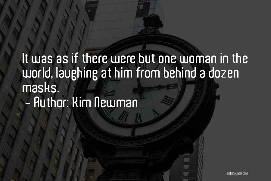 Kim Newman Quotes: It Was As If There Were But One Woman In The World, Laughing At Him From Behind A Dozen Masks.