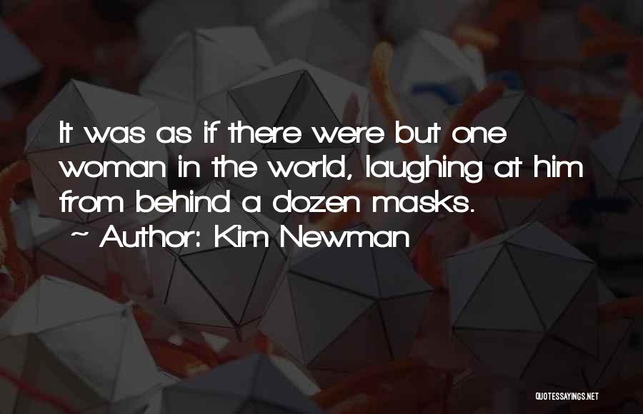 Kim Newman Quotes: It Was As If There Were But One Woman In The World, Laughing At Him From Behind A Dozen Masks.