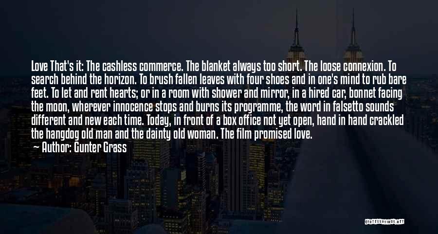 Gunter Grass Quotes: Love That's It: The Cashless Commerce. The Blanket Always Too Short. The Loose Connexion. To Search Behind The Horizon. To