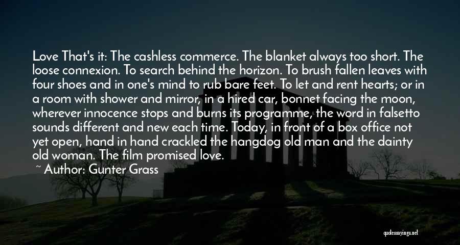 Gunter Grass Quotes: Love That's It: The Cashless Commerce. The Blanket Always Too Short. The Loose Connexion. To Search Behind The Horizon. To