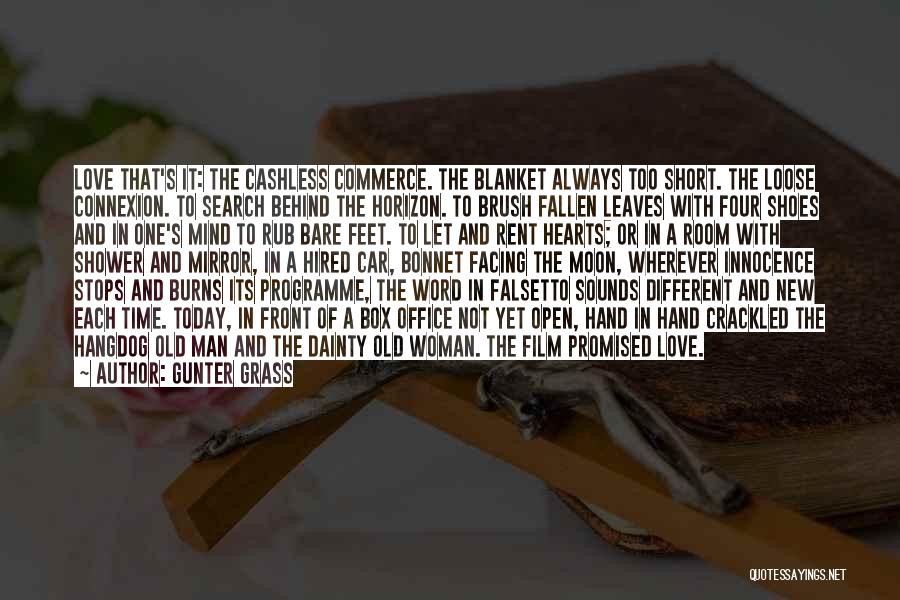 Gunter Grass Quotes: Love That's It: The Cashless Commerce. The Blanket Always Too Short. The Loose Connexion. To Search Behind The Horizon. To
