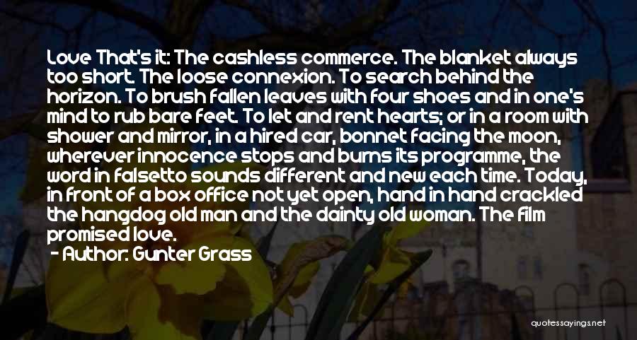 Gunter Grass Quotes: Love That's It: The Cashless Commerce. The Blanket Always Too Short. The Loose Connexion. To Search Behind The Horizon. To