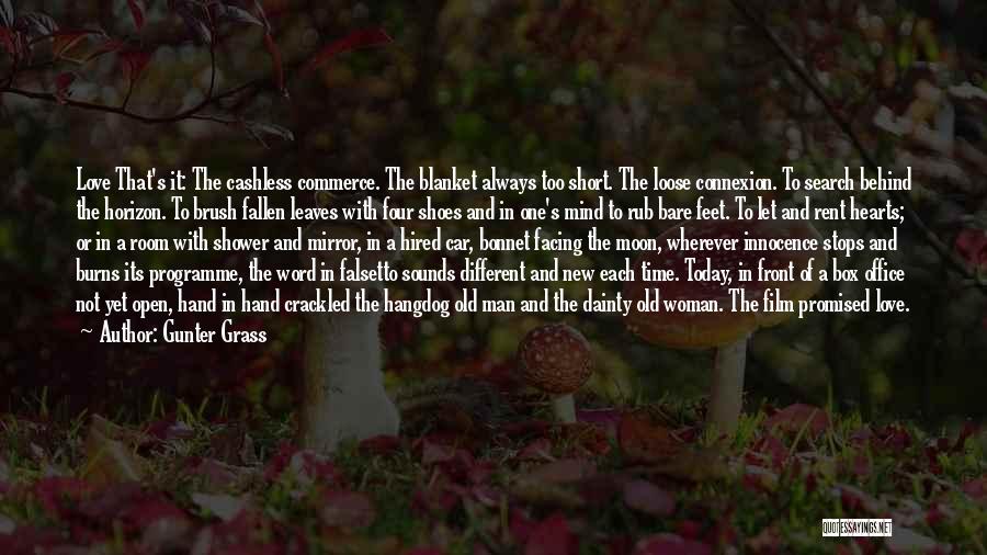 Gunter Grass Quotes: Love That's It: The Cashless Commerce. The Blanket Always Too Short. The Loose Connexion. To Search Behind The Horizon. To