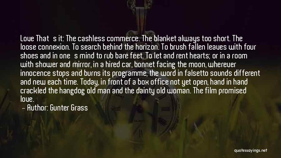 Gunter Grass Quotes: Love That's It: The Cashless Commerce. The Blanket Always Too Short. The Loose Connexion. To Search Behind The Horizon. To